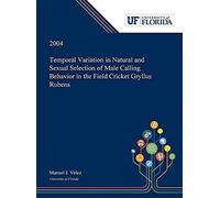 Temporal Variation In Natural And Sexual Selection Of Male Calling Behavior In The Field Cricket Gryllus Rubens