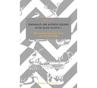 Temporality and Aesthetic Regimes in the Black Atlantic 1: African Presence, Philosophies of Time and Concepts of Image