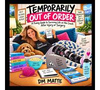 Temporarily Out of Order: A Funny Guide to Surviving Life on the Couch After Injury or Surgery