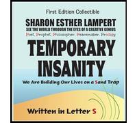 Temporary Insanity; We Are Building Our Lives on a Sand Trap - Written in Letter S - 26 Volume Series: 5 Star Reviews!