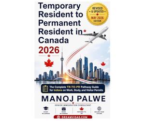 Temporary Resident to Permanent Resident Canada 2026 -2028 on 01-Apr-26: The Complete TR-to-PR Pathway Guide for Indians on Work, Study, and Visitor Permits