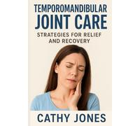 Temporomandibular Joint Care: Strategies for Relief and Recovery