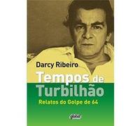Tempos De Turbilhão. Relatos Do Golpe De 64 Darcy Ribeiro (Auteur)