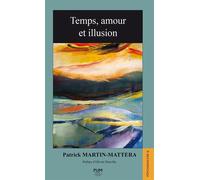 Temps, amour et illusion - Patrick Martin-Mattera - Presses Universitaires Du Midi - broché - Essai