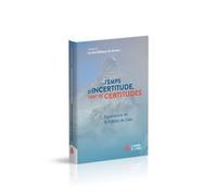 Temps D?Incertitude, Tant De Certitudes - Expérience De La Fidélité De Dieu