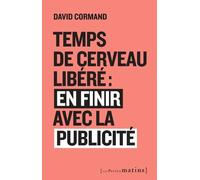 Temps de cerveau libéré : en finir avec la publicité - David Cormand - Les Petits Matins - broché - Essai
