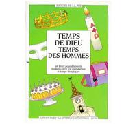Temps De Dieu, Temps Des Hommes - Un Livret Pour Decouvrir Les Liens Entre Vie Quotidienne Et Temps Liturgique