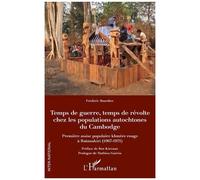 Temps de guerre, temps de révolte chez les populations autochtones du Cambodge (1967-1971)