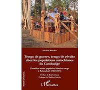 Temps de guerre, temps de révolte chez les populations autochtones du Cambodge: Première assise populaire khmère rouge à Ratanakiri (1967-1971)
