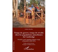 Temps de guerre, temps de révolte chez les populations autochtones du Cambodge Première assise populaire khmère rouge à Ratanakiri (1967-1971) - Frédéric Bourdier - L'harmattan - broché - Essai