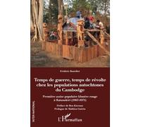 Temps de guerre, temps de révolte chez les populations autochtones du Cambodge: Première assise populaire khmère rouge à Ratanakiri (1967-1971)