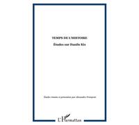 Temps de l'histoire Études sur Danilo Kis - A. Pretojevic - L'harmattan - broché - Biographie