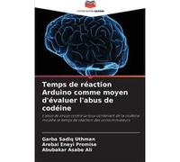 Temps de raction Arduino comme moyen dvaluer labus de codine - Garba Sadiq Uthman - KS OmniScriptum Publishing - Livre en Anglais Garba Sadiq UthmanGarba Sadiq Uthman (Auteur)
