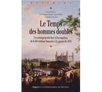 Temps des hommes doubles Les arrangements face à l'occupation de la Révolution française à la guerre de 1870 - Pur - Presses Universitaires Rennes - broché - Essai