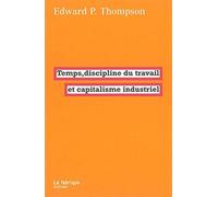 Temps, Discipline Du Travail Et Capitalisme Industriel