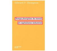 Temps, Discipline Du Travail Et Capitalisme Industriel