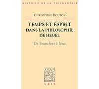 Temps Et Esprit Dans La Philosophie De Hegel - De Francfort A Iena