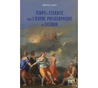 Temps Et Éternité Dans L'oeuvre Philosophique De Cicéron