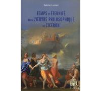 Temps Et Éternité Dans L'oeuvre Philosophique De Cicéron