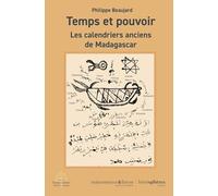 Temps Et Pouvoir - Les Calendriers Anciens De Madagascar