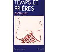 Temps et prières : Prières et invocations extraits de l'Ihya ulum al-Dîn
