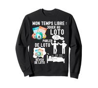 Temps Libre Loto Obsession Jouer Parler Rêver Addiction Sweatshirt