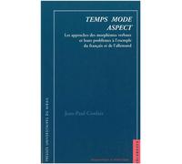 Temps mode aspect les approches descriptives des morphemes verbaux et leurs pro Les approches des morphèmes verbaux et leurs problèmes à l'exemple du français et de l'allemand - Jean-Paul Confais - Pr