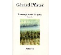 Temps ouvre les yeux oratorio (le) - Gérard Pfister - Arfuyen - broché - Poésie
