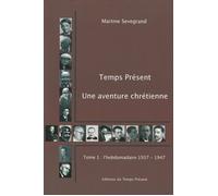 Temps Présent - Une aventure chrétienne Tome 1 : l'hebdomadaire 1937-1947 - Martine Sevegrand - Temps Present - broché - Essai