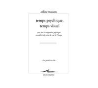Temps psychique, temps visuel Essai sur la temporalité psychique considérée du point de vue de l'image - Céline Masson - Encre Marine - broché - Essai