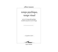Temps Psychique, Temps Visuel - Essai Sur La Temporalité Psychique Considérée Du Point De Vue De L'image