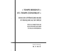 Temps Ressenti" Et "Temps Construit - Dans Les Littératures Russe Et Française Au Xxe Siècle