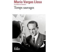Temps sauvages Mario Vargas Llosa (Auteur), Albert Bensoussan (Traduction), Daniel Lefort (Traduction)