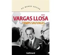 Temps sauvages Mario Vargas Llosa (Auteur), Albert Bensoussan (Traduction), Daniel Lefort (Traduction)