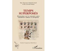 Temps Superposés - Discussions Sur La Rencontre Entre Calendriers Nahuas Et Européens