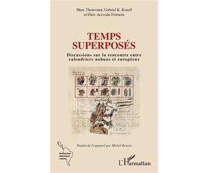 Temps superposés Discussions sur la rencontre entre calendriers nahuas et européens - Marc Thouvenot - L'harmattan - broché - Essai