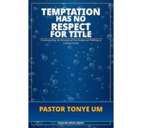 Temptation Has No Respect for Title: Understanding the Strategies of the Enemy and Walking in Lasting Victory