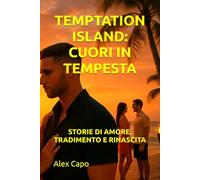 TEMPTATION ISLAND: CUORI IN TEMPESTA STORIE DI AMORE, TRADIMENTO E RINASCITA