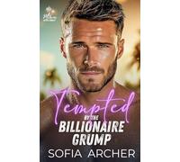 Tempted By The Billionaire Grump: A Fake Dating Forced Proximity Romance