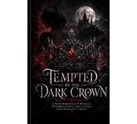 Tempted by the Dark Crown: A Dark Romantasy of Betrayal, Forbidden Power, and a Crown That Demands a Heart