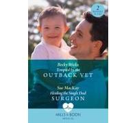 Tempted By The Outback Vet / Healing The Single Dad Surgeon