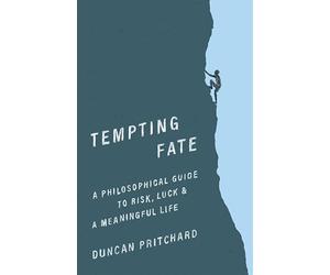 Tempting Fate: A Philosophical Guide to Risk, Luck, and a Meaningful Life