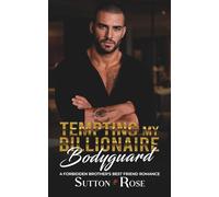 Tempting My Billionaire Bodyguard: A Forbidden Brother's Best Friend Romance