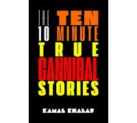 Ten 10-Minute True Cannibalism Stories (The Ten 10-Minute Stories)