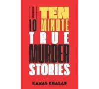 Ten 10-Minute True Murder Stories (The Ten 10-Minute Stories)