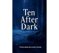 Ten After Dark: 10 short stories with a twist in the tale