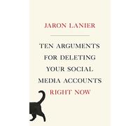 Ten Arguments for Deleting Your Social Media Accounts Right Now