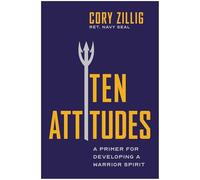 Ten Attitudes: A Primer for Developing a Warrior Spirit