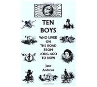 Ten Boys Who Lived On The Road From Long Ago To Now (Yesterday's Classics)