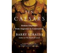 Ten Caesars: Roman Emperors from Augustus to Constantine